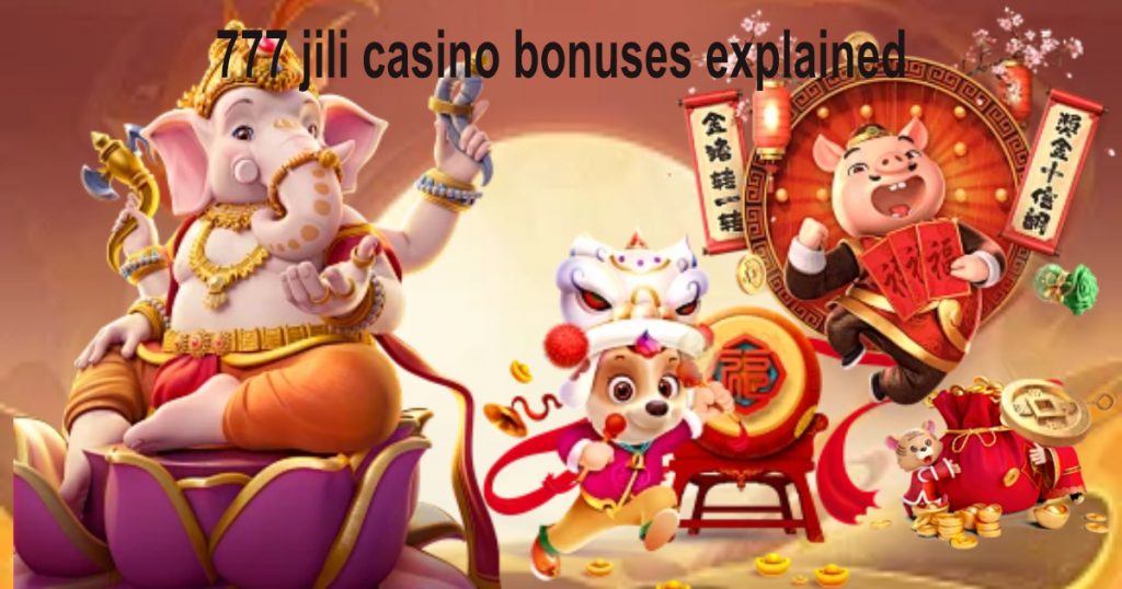 777 Jili Casino Bonuses Explained2
