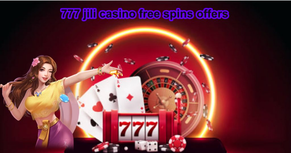 777 jili casino free spins offers2