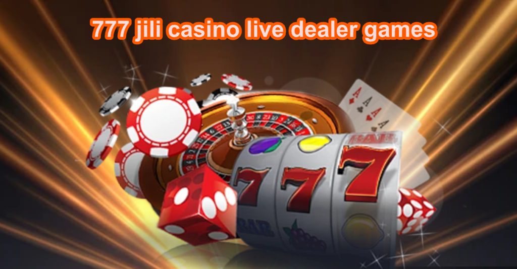 777 jili casino live dealer games3