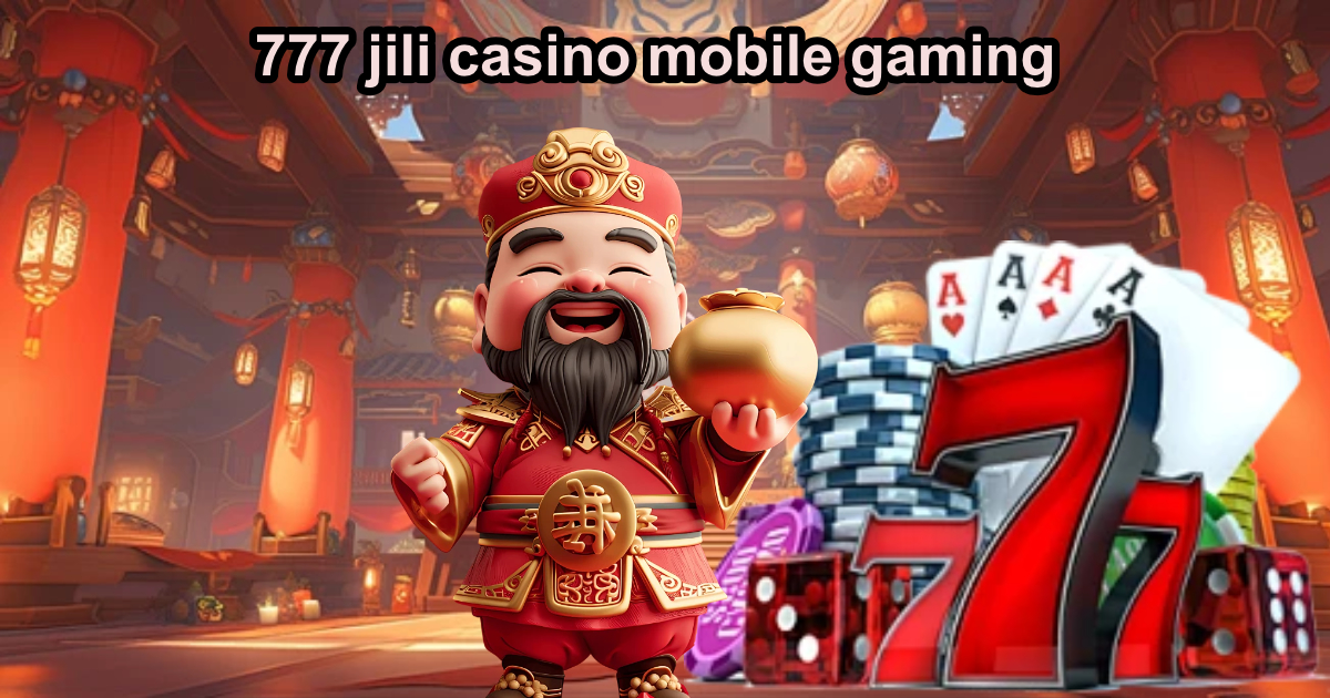 777 jili casino mobile gaming1