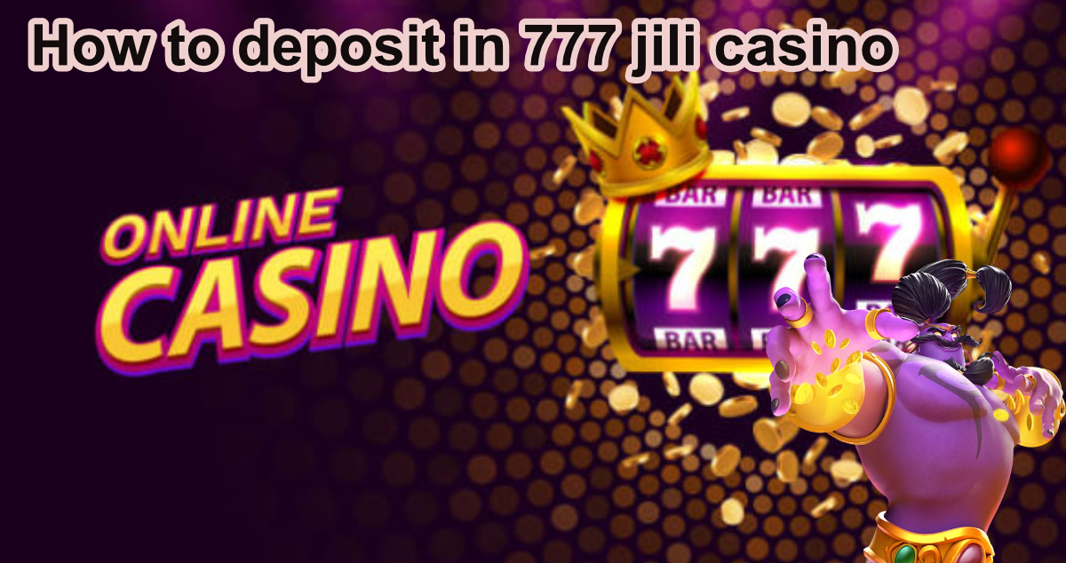 How to deposit in 777 jili casino3